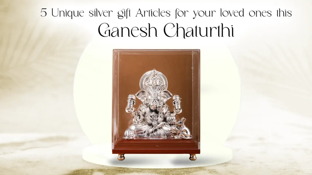 5 Unique silver gift Articles for your loved ones this Ganesh Chaturthi: